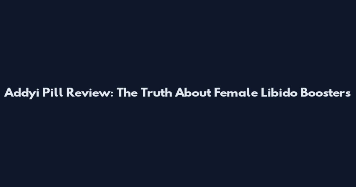 Addyi Pill Review: The Truth About Female Libido Boosters