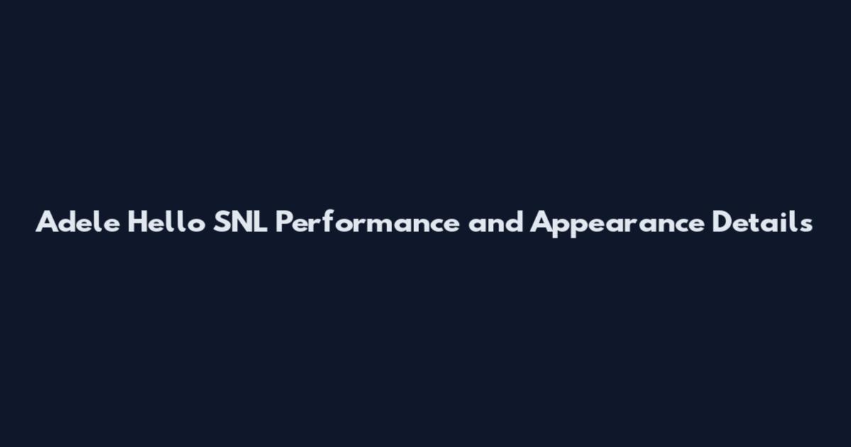 Adele Hello SNL Performance and Appearance Details