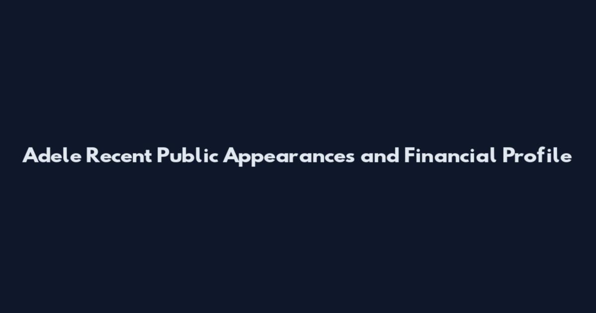 Adele Recent Public Appearances and Financial Profile