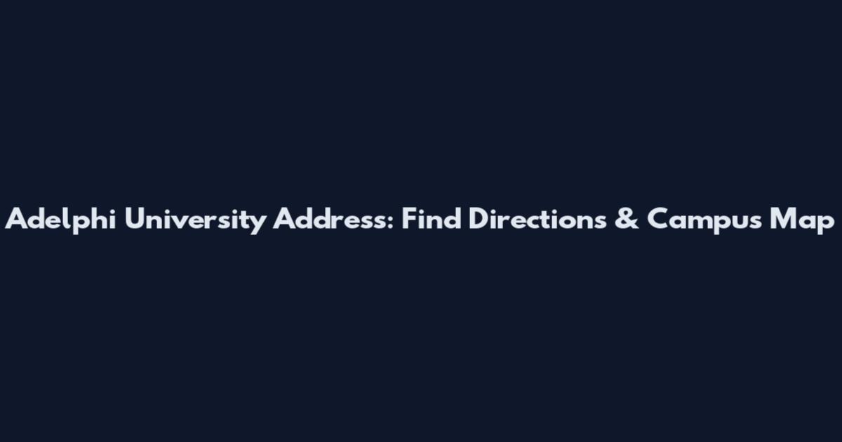 Adelphi University Address: Find Directions & Campus Map