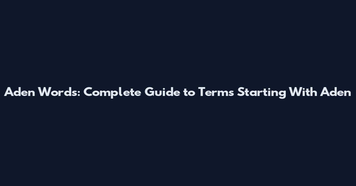 Aden Words: Complete Guide to Terms Starting With Aden