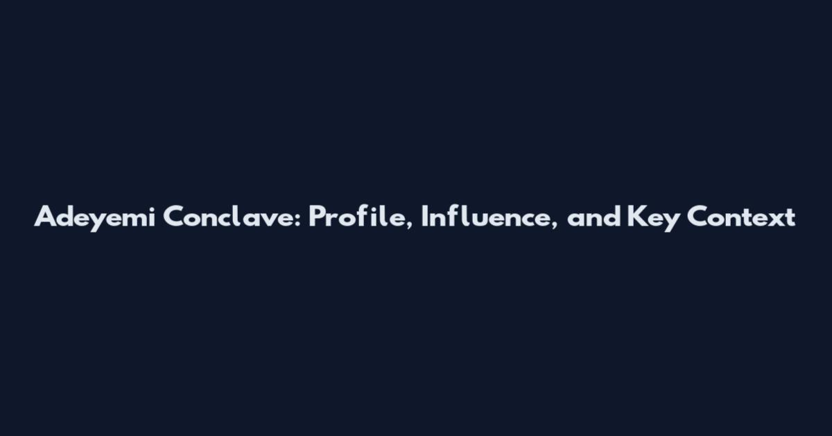 Adeyemi Conclave: Profile, Influence, and Key Context