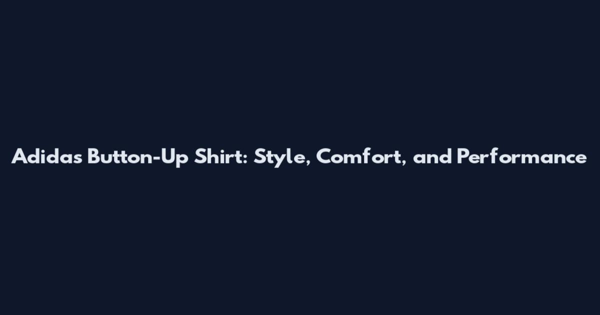 Adidas Button-Up Shirt: Style, Comfort, and Performance