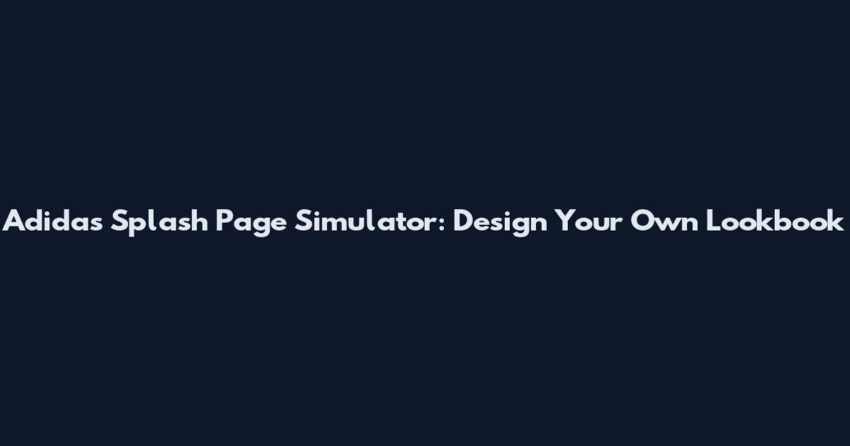 Adidas Splash Page Simulator: Design Your Own Lookbook