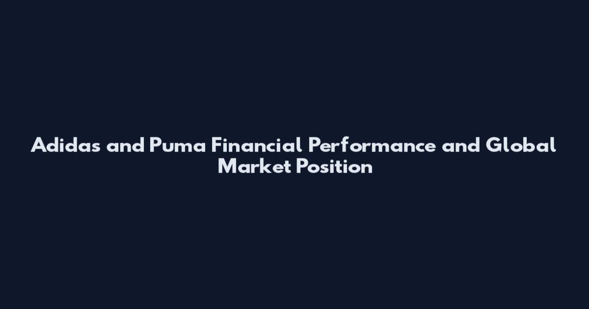 Adidas and Puma Financial Performance and Global Market Position