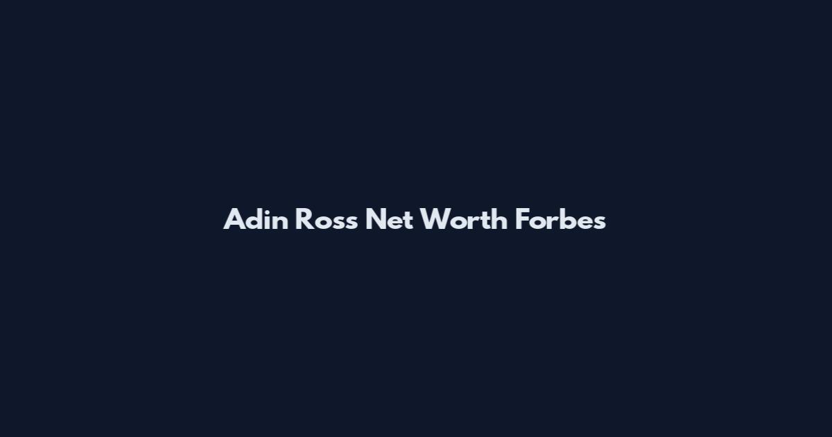 Adin Ross Net Worth Forbes