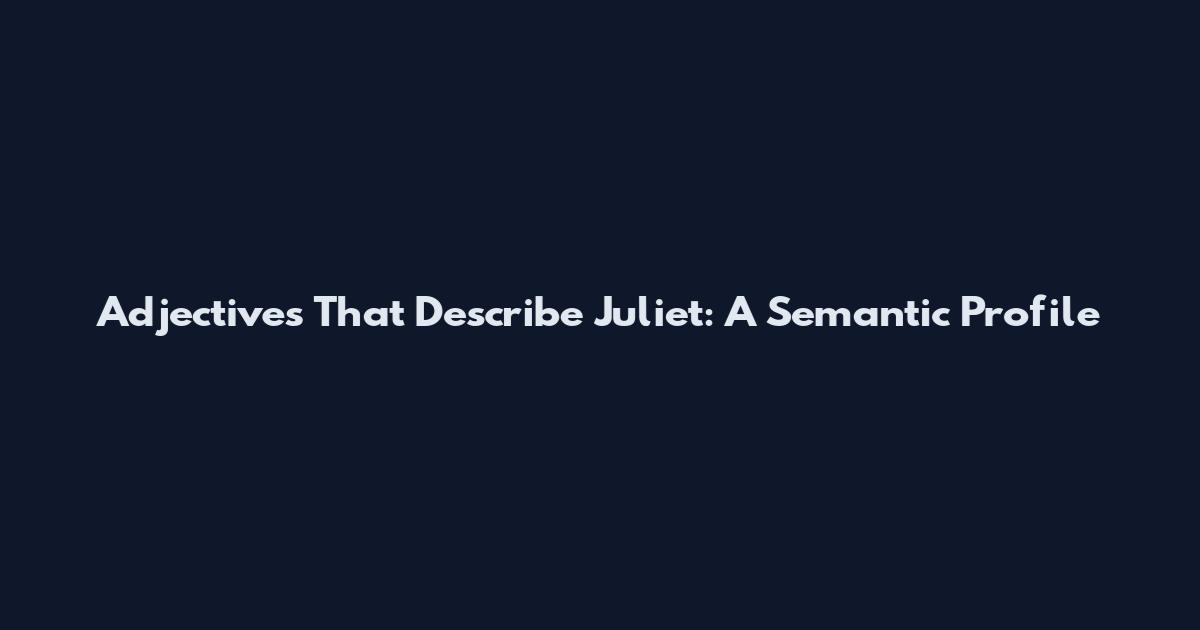 Adjectives That Describe Juliet: A Semantic Profile