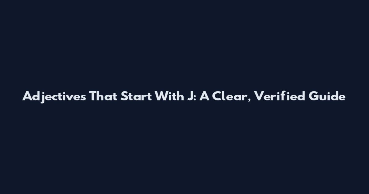Adjectives That Start With J: A Clear, Verified Guide