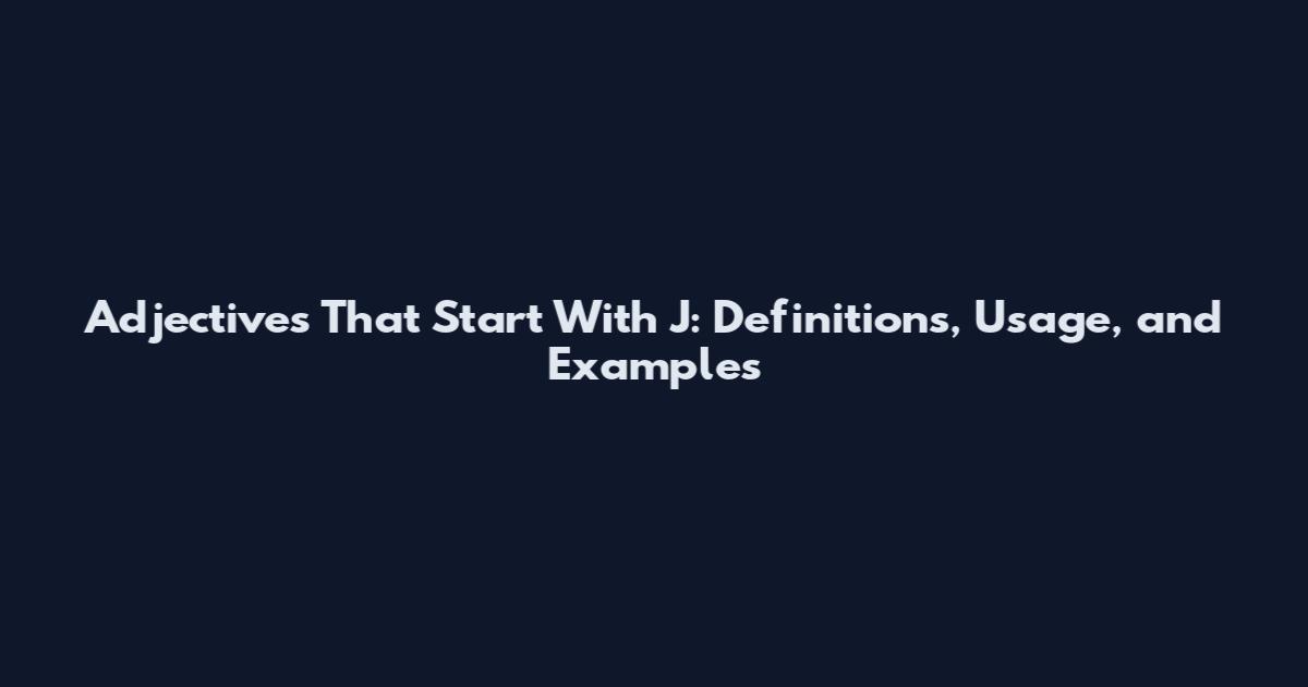 Adjectives That Start With J: Definitions, Usage, and Examples