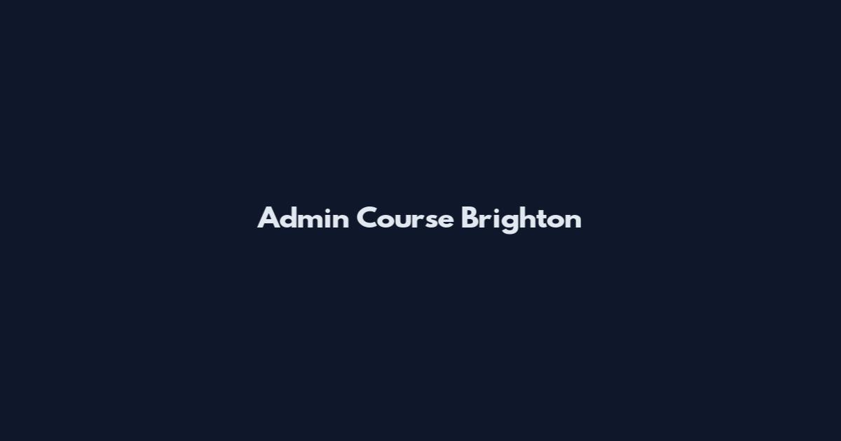 Admin Course Brighton