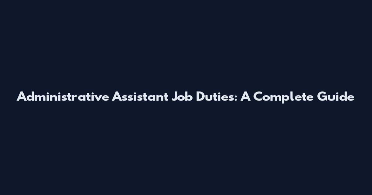 Administrative Assistant Job Duties: A Complete Guide
