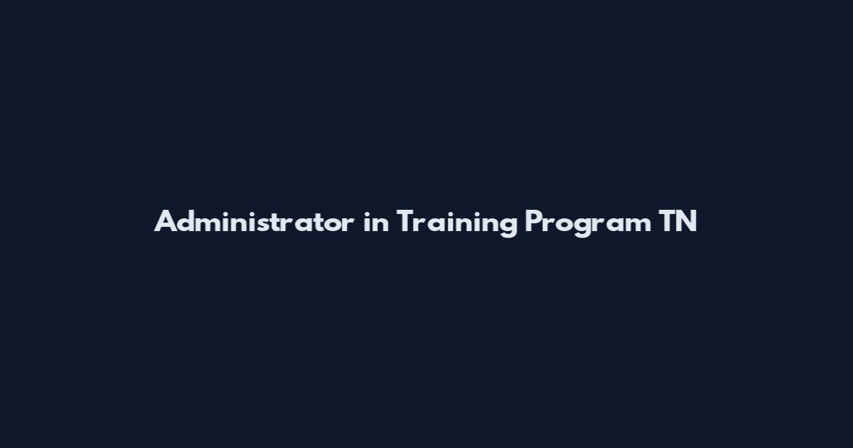 Administrator in Training Program TN