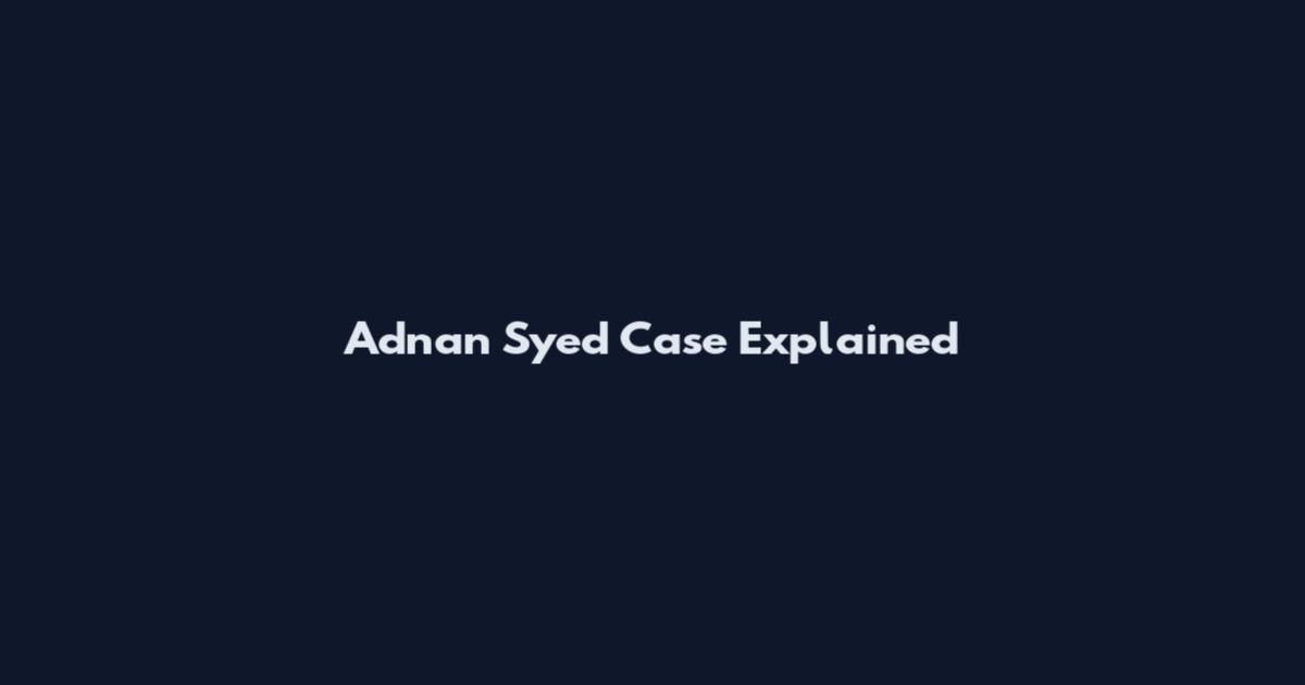 Adnan Syed Case Explained