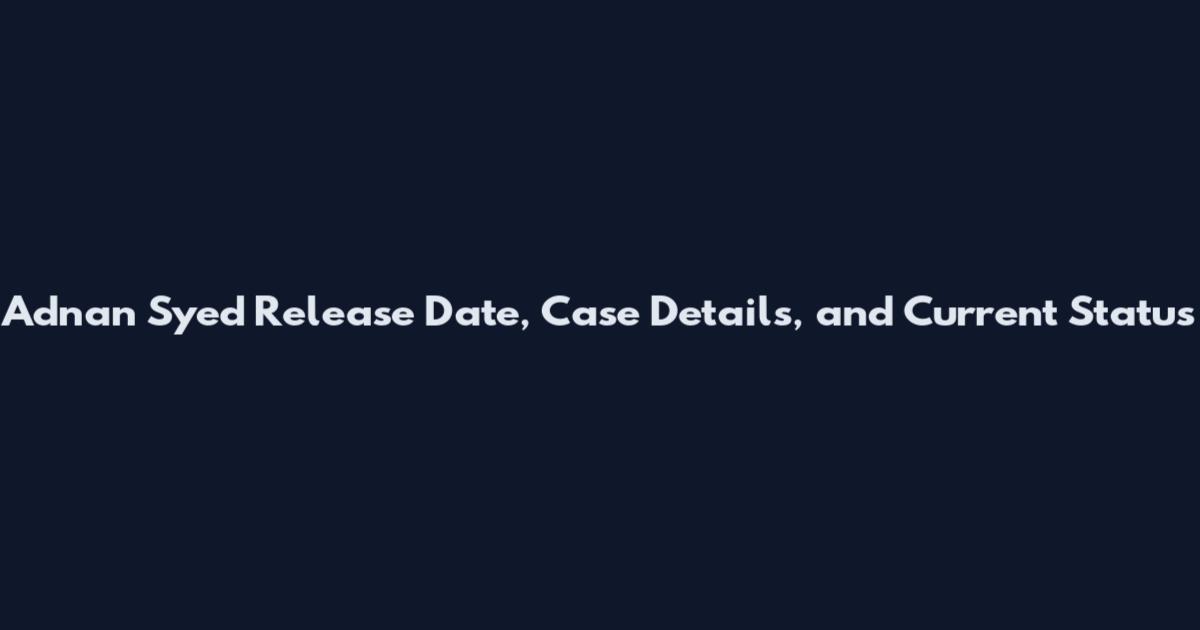 Adnan Syed Release Date, Case Details, and Current Status