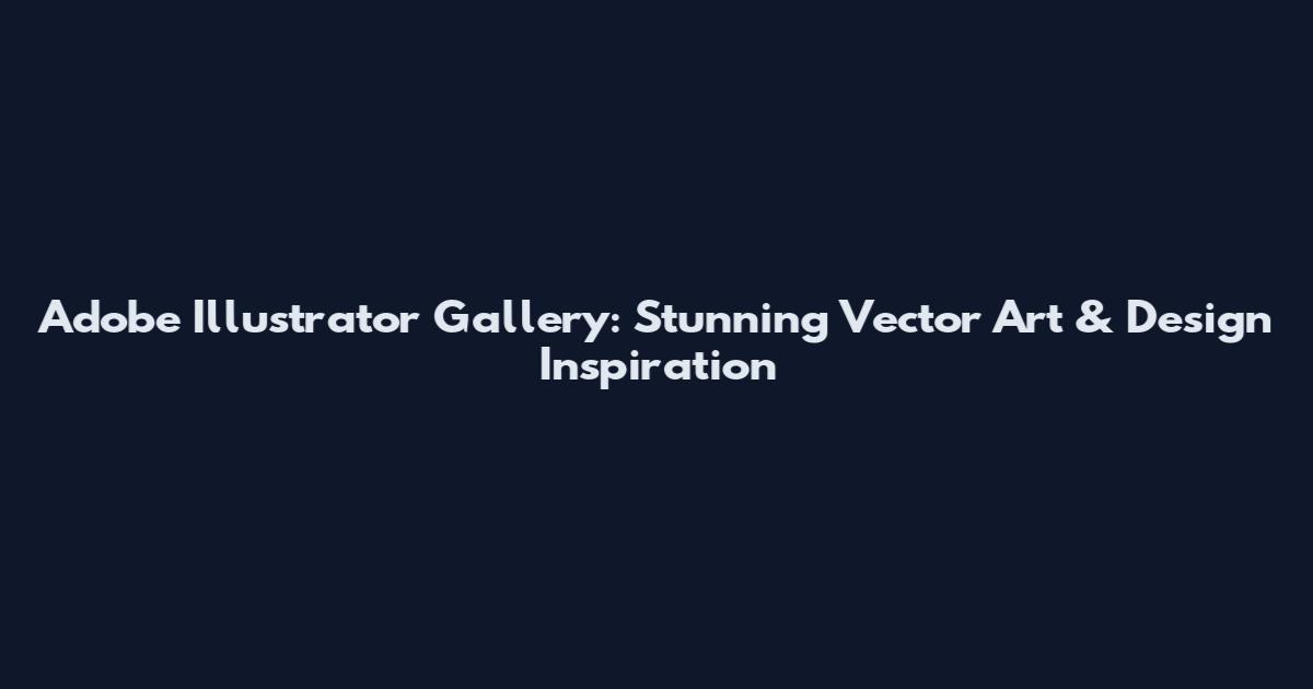 Adobe Illustrator Gallery: Stunning Vector Art & Design Inspiration