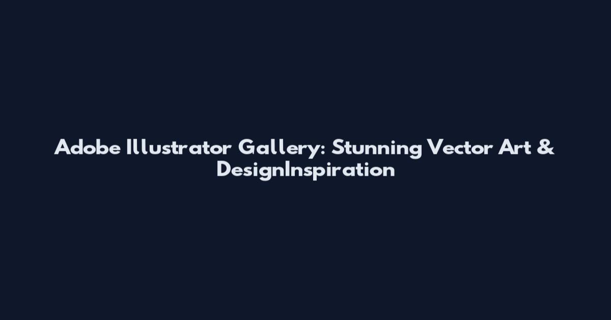 Adobe Illustrator Gallery: Stunning Vector Art & DesignInspiration