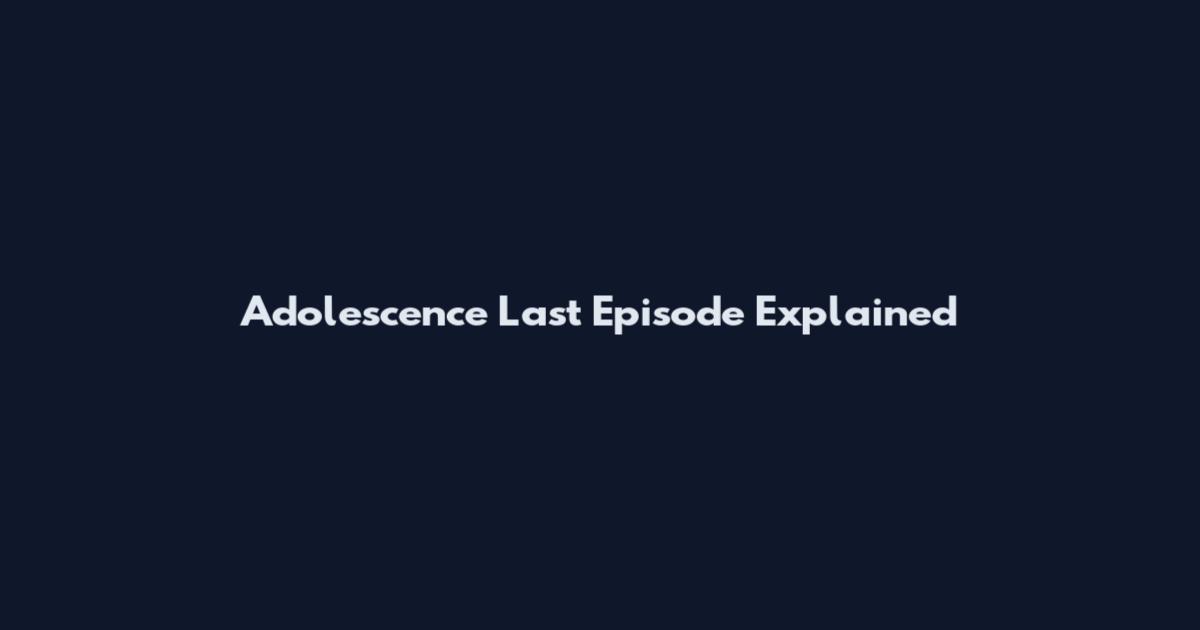 Adolescence Last Episode Explained