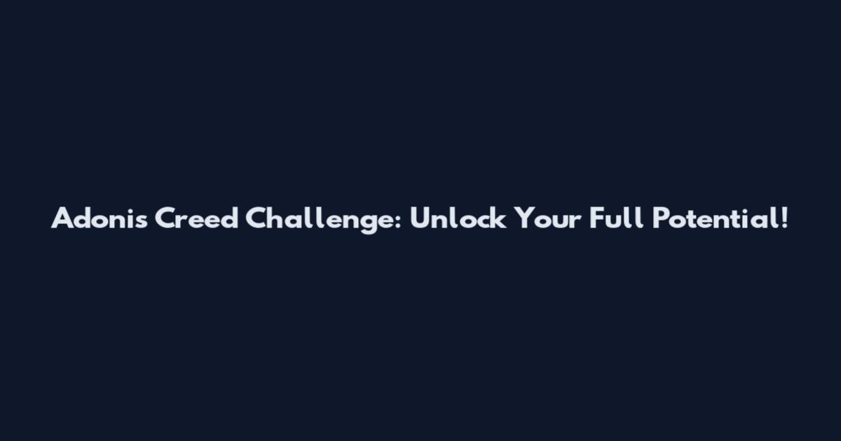 Adonis Creed Challenge: Unlock Your Full Potential!