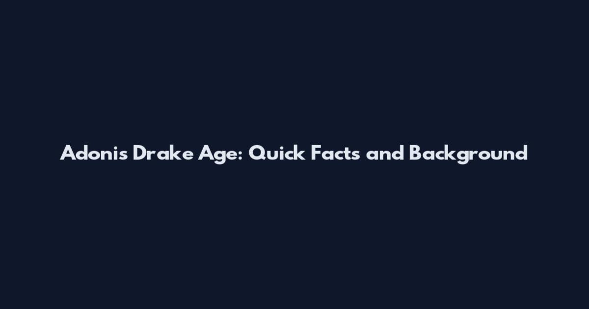 Adonis Drake Age: Quick Facts and Background