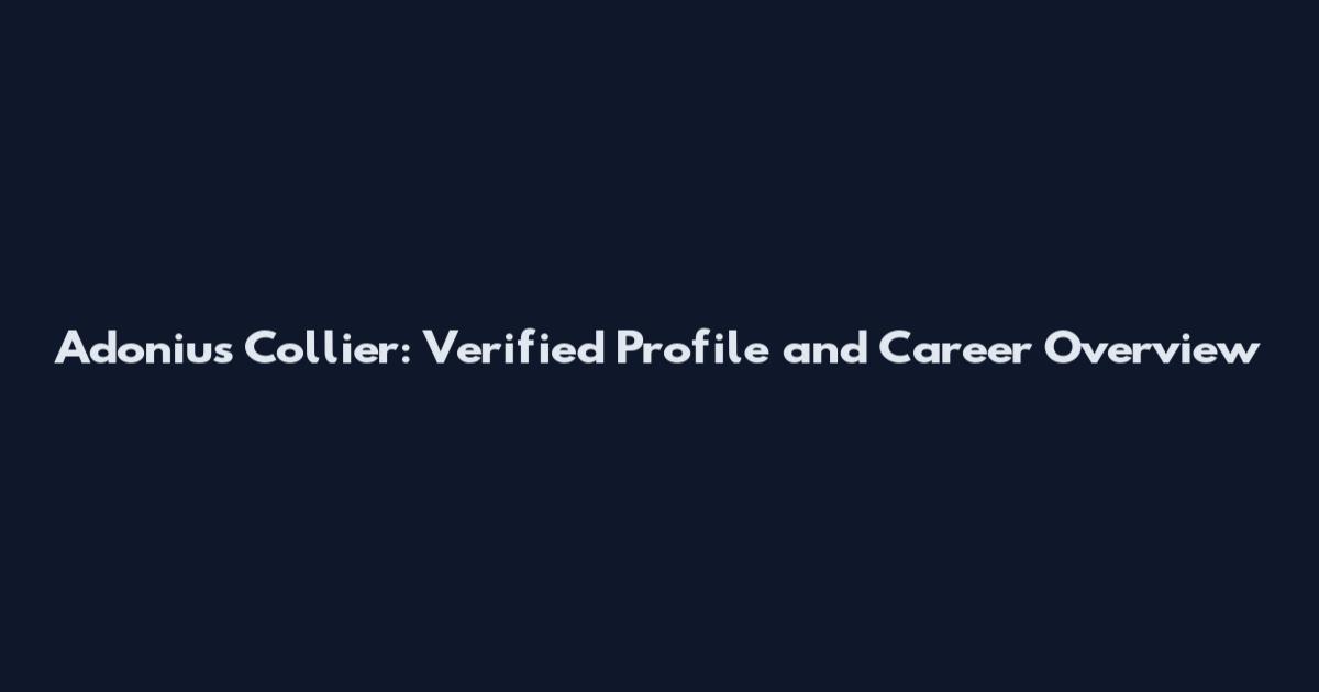 Adonius Collier: Verified Profile and Career Overview
