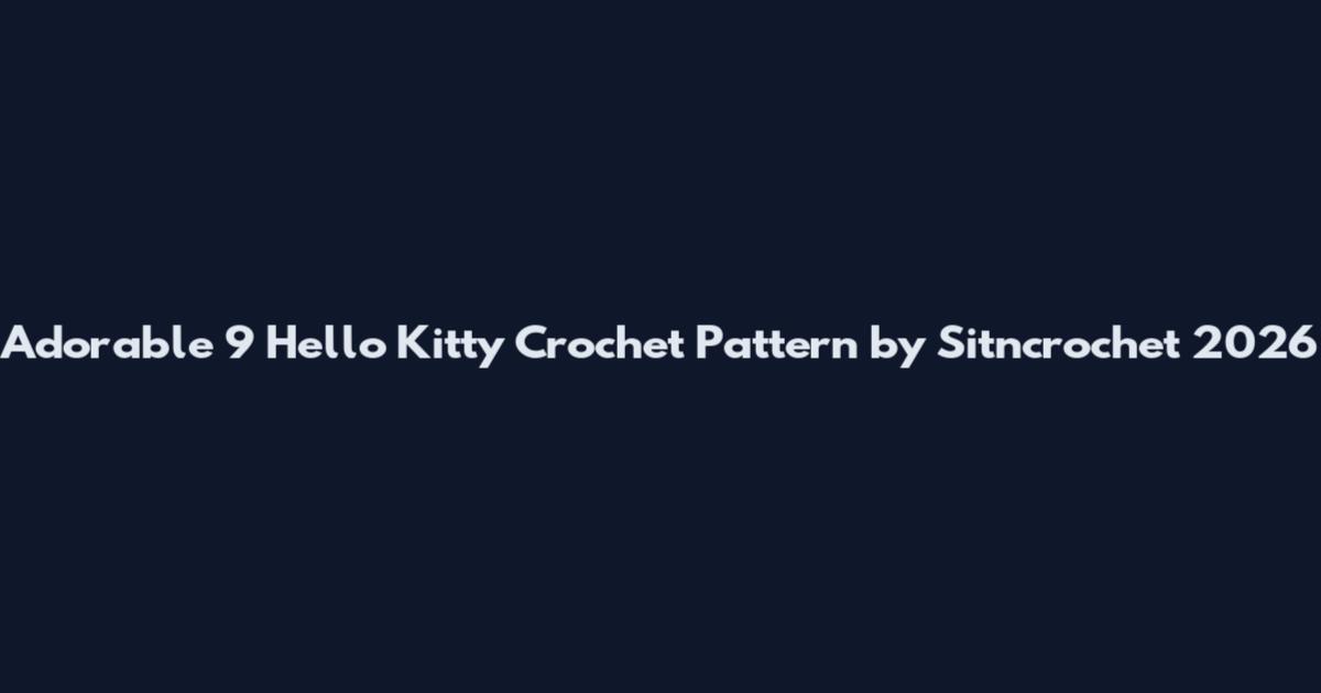 Adorable 9 Hello Kitty Crochet Pattern by Sitncrochet 2026