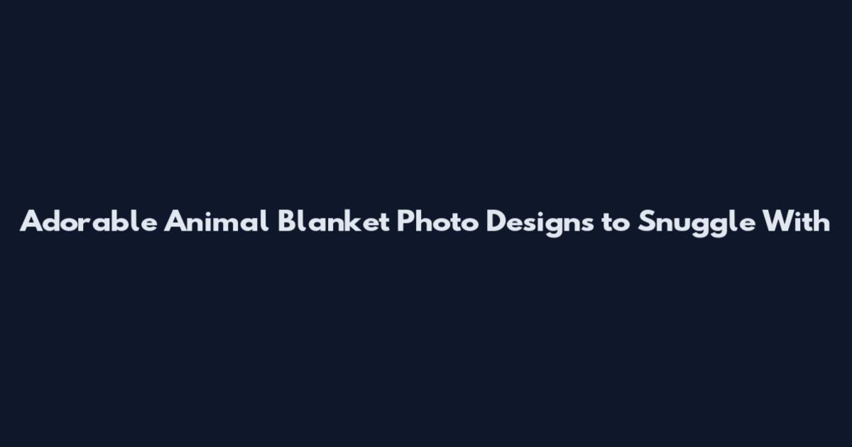 Adorable Animal Blanket Photo Designs to Snuggle With