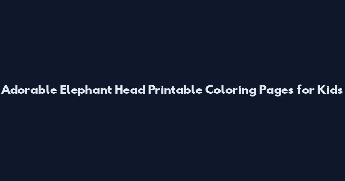 Adorable Elephant Head Printable Coloring Pages for Kids