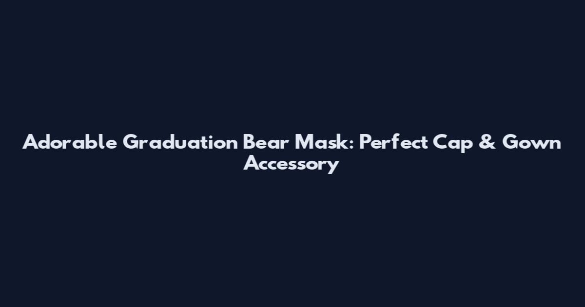 Adorable Graduation Bear Mask: Perfect Cap & Gown Accessory