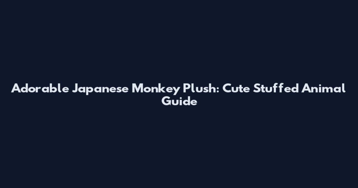 Adorable Japanese Monkey Plush: Cute Stuffed Animal Guide