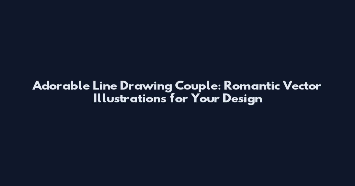 Adorable Line Drawing Couple: Romantic Vector Illustrations for Your Design