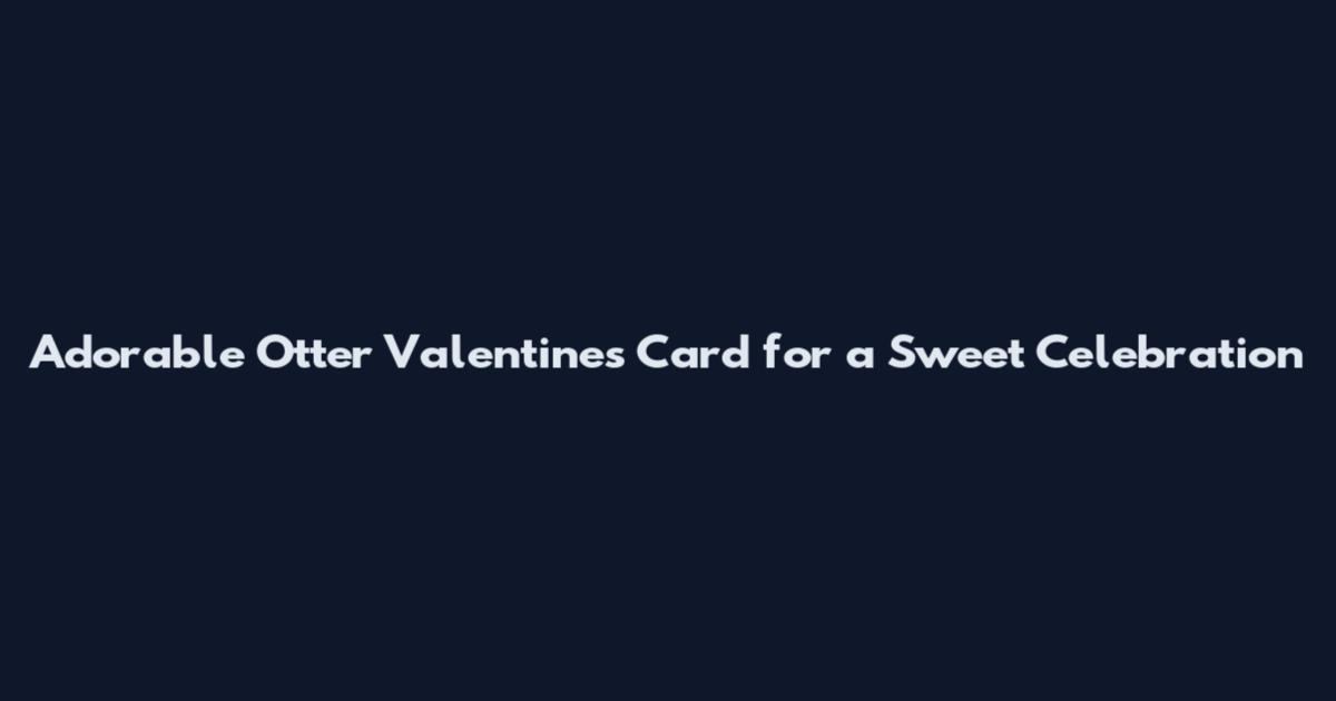Adorable Otter Valentines Card for a Sweet Celebration