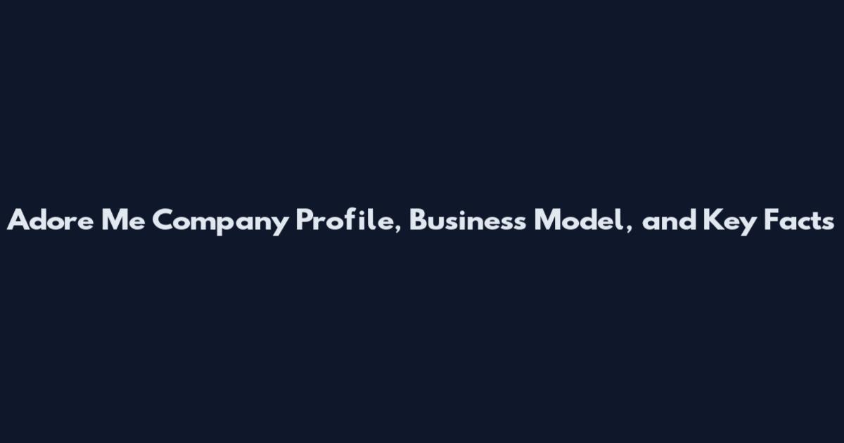 Adore Me Company Profile, Business Model, and Key Facts