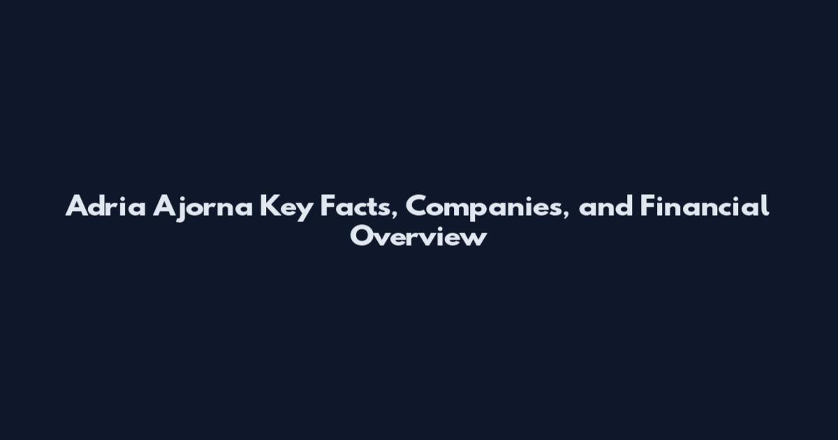 Adria Ajorna Key Facts, Companies, and Financial Overview