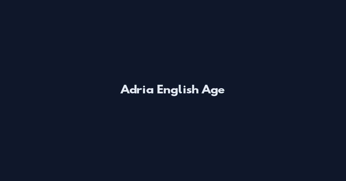 Adria English Age