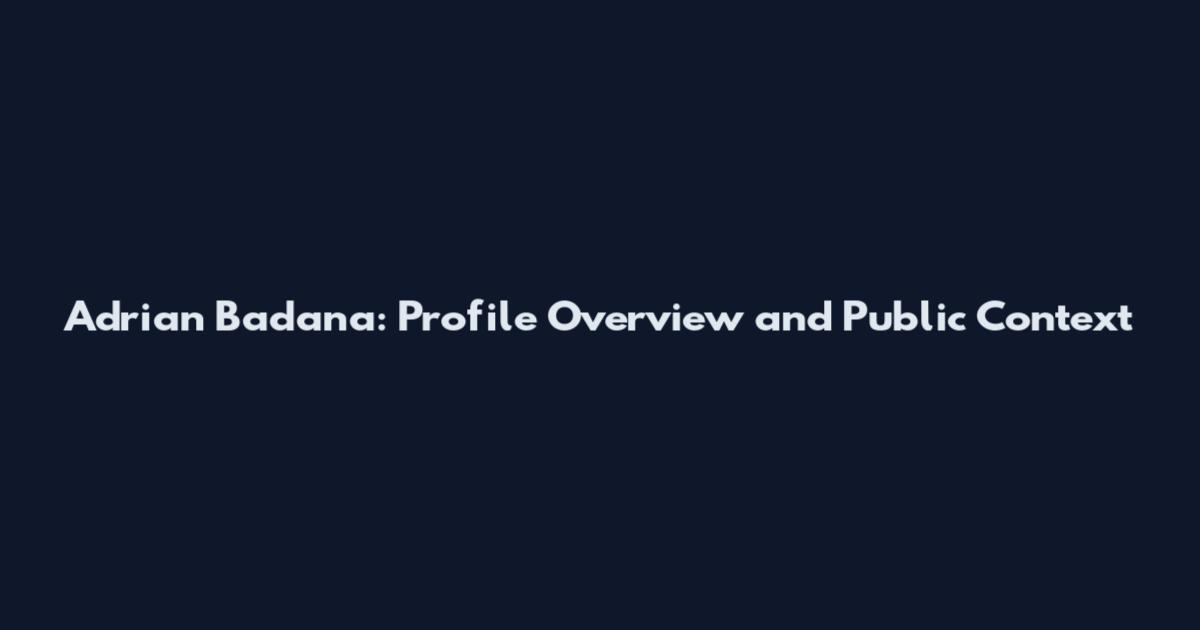 Adrian Badana: Profile Overview and Public Context