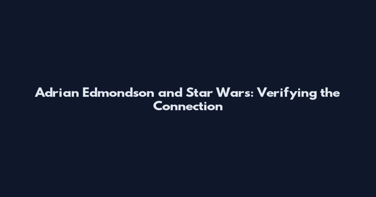 Adrian Edmondson and Star Wars: Verifying the Connection