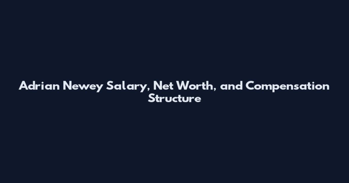 Adrian Newey Salary, Net Worth, and Compensation Structure