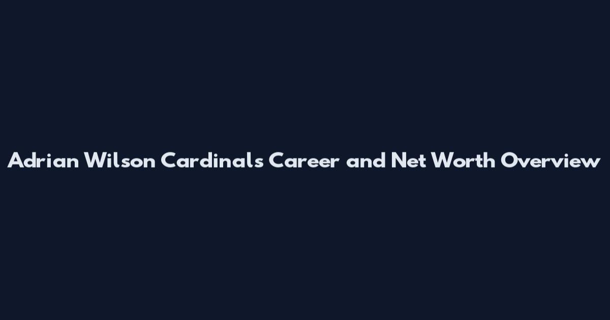 Adrian Wilson Cardinals Career and Net Worth Overview