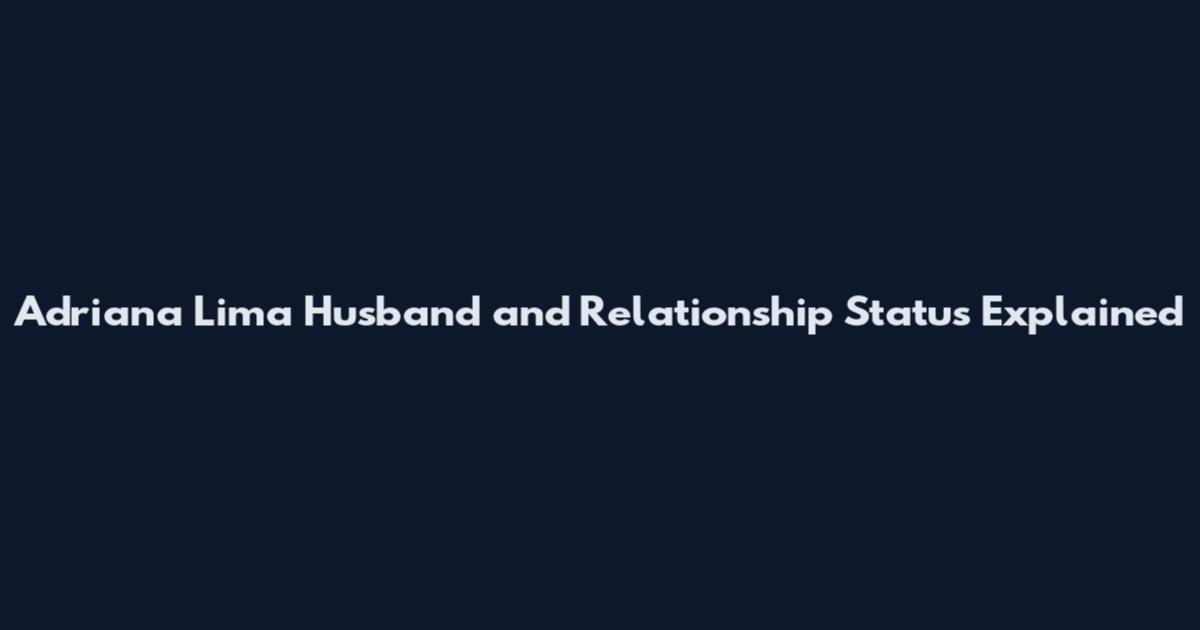 Adriana Lima Husband and Relationship Status Explained