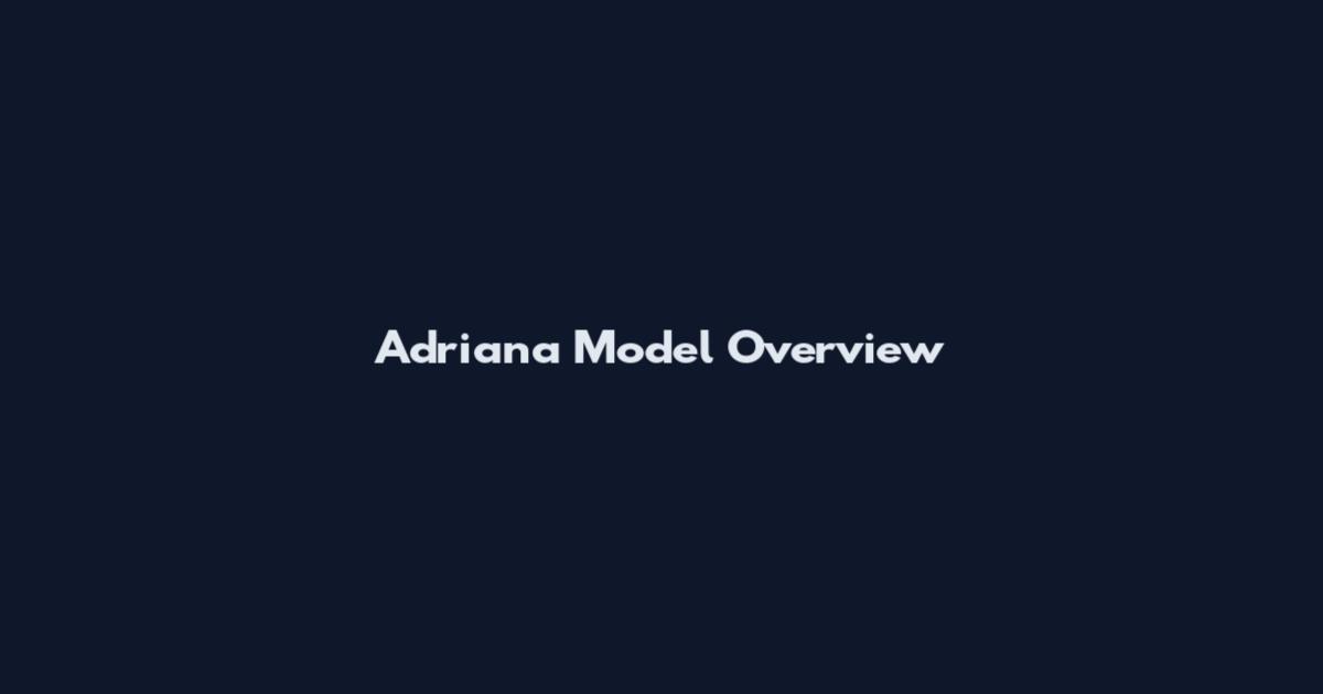 Adriana Model Overview