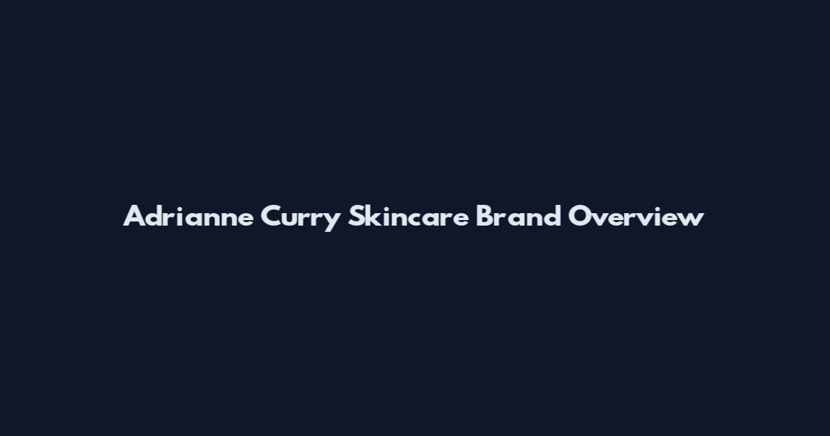 Adrianne Curry Skincare Brand Overview