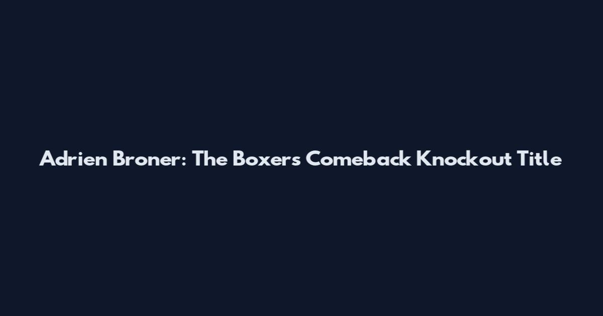 Adrien Broner: The Boxer's Comeback Knockout Title