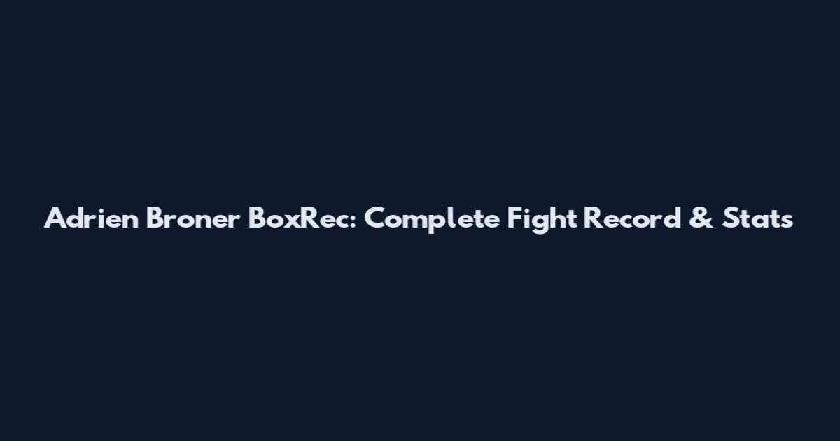 Adrien Broner BoxRec: Complete Fight Record & Stats