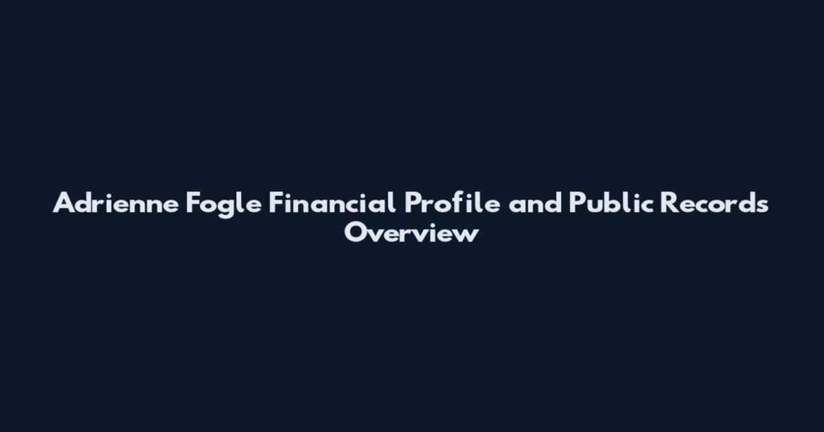 Adrienne Fogle Financial Profile and Public Records Overview