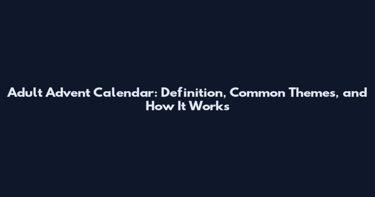 Adult Advent Calendar: Definition, Common Themes, and How It Works