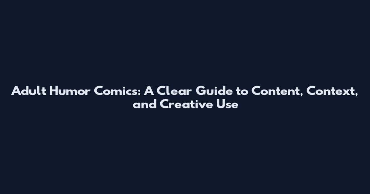Adult Humor Comics: A Clear Guide to Content, Context, and Creative Use