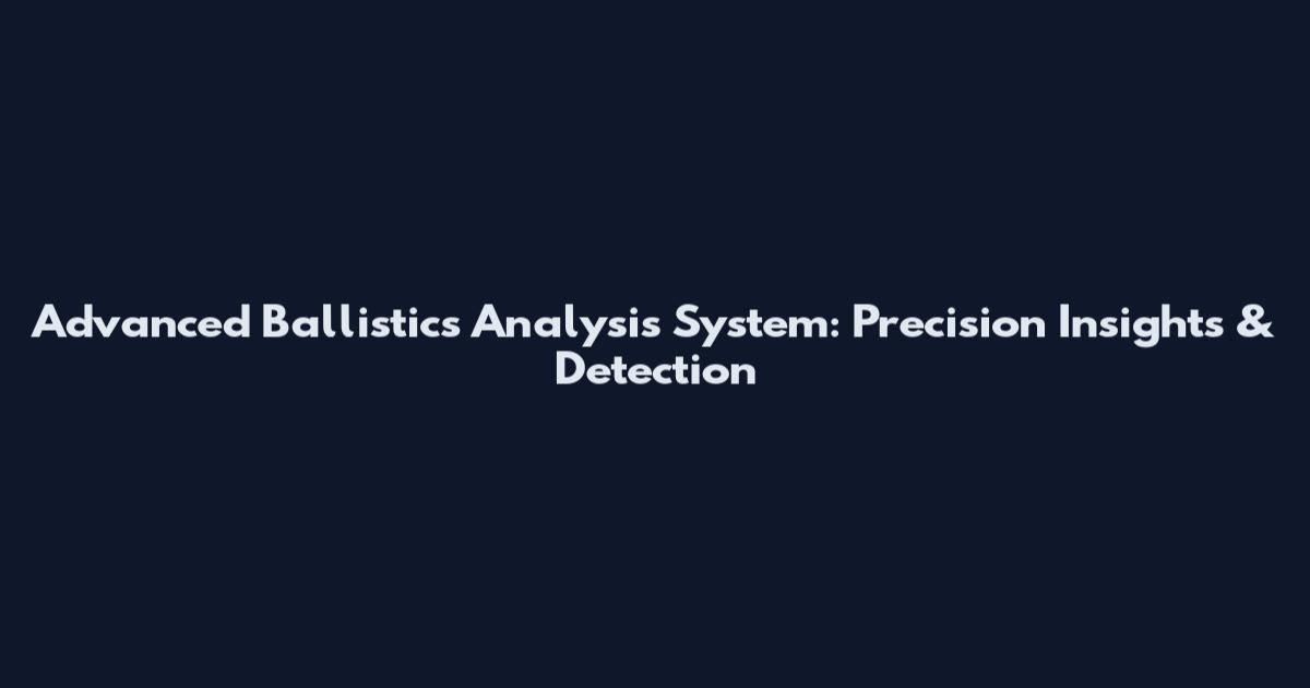 Advanced Ballistics Analysis System: Precision Insights & Detection