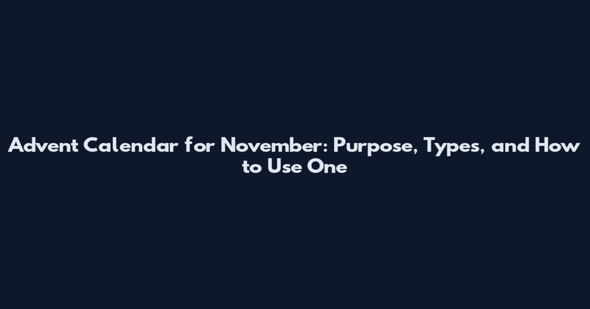 Advent Calendar for November: Purpose, Types, and How to Use One