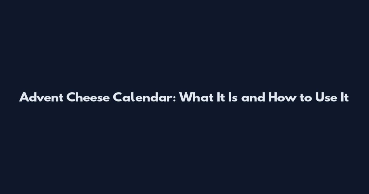 Advent Cheese Calendar: What It Is and How to Use It