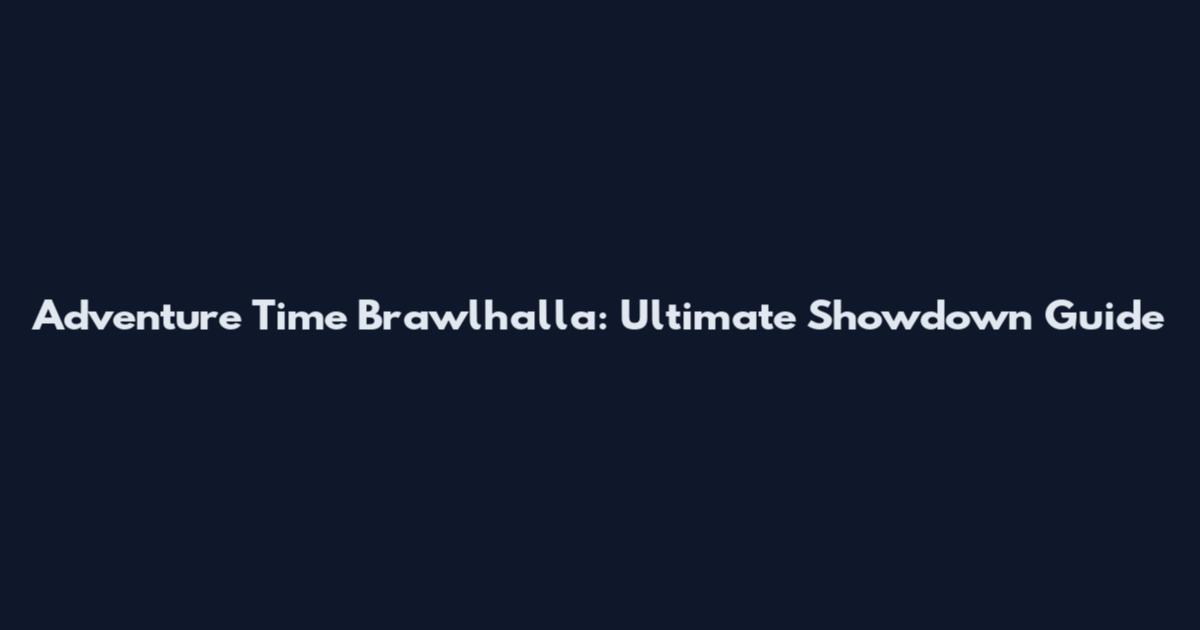 Adventure Time Brawlhalla: Ultimate Showdown Guide